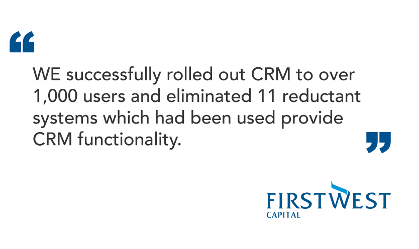 First West Capital credit union quote: "We successfully rolled out CRM to over 1,000 users and eliminated 11 reductant systems which had been used to provide CRM functionality"