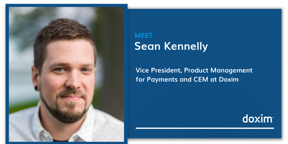 Sean Kennelly, Vice President, Product Management for Payments and CEM at Doxim