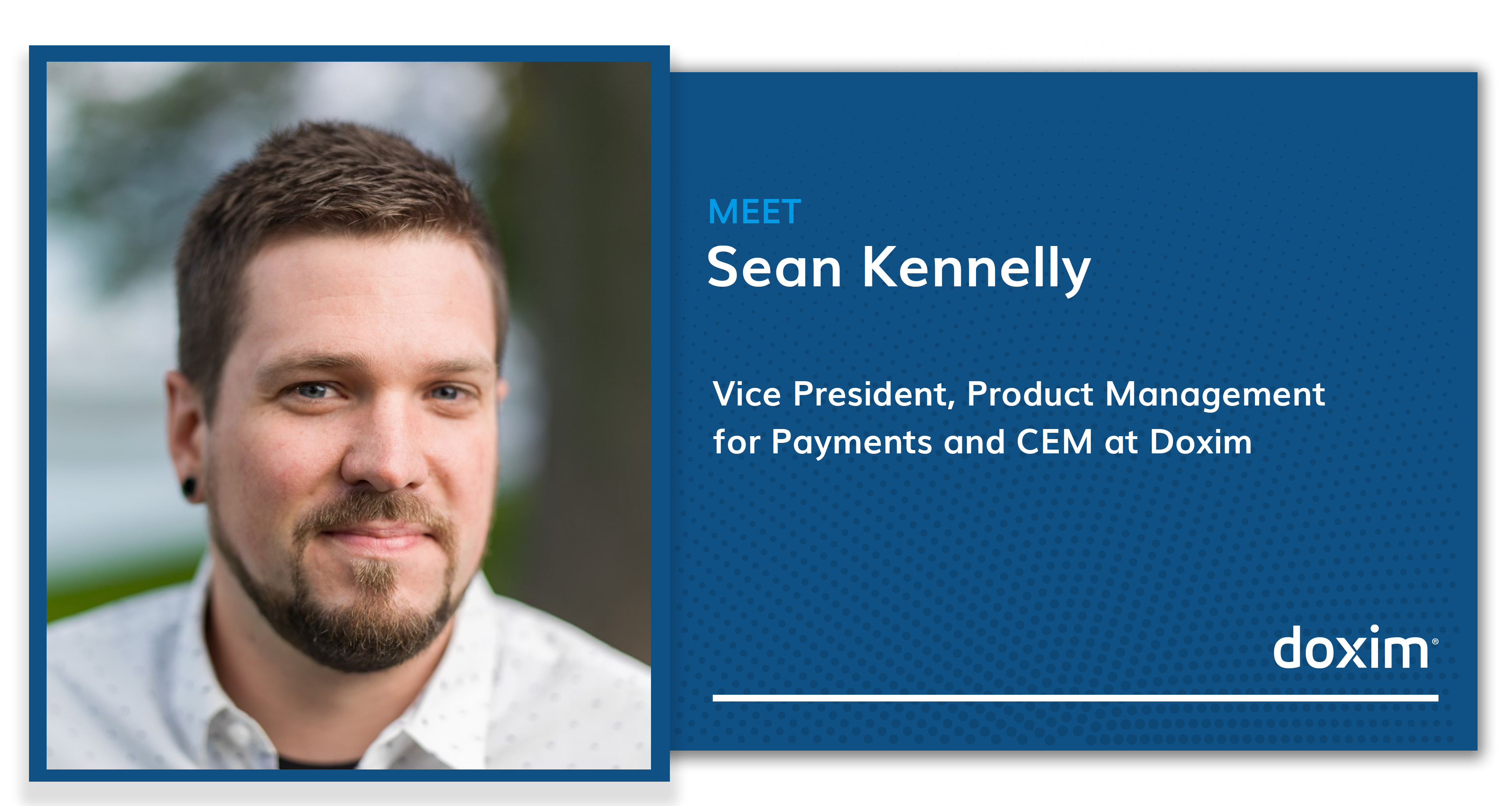 Sean Kennelly, Vice President, Product Management for Payments and CEM at Doxim