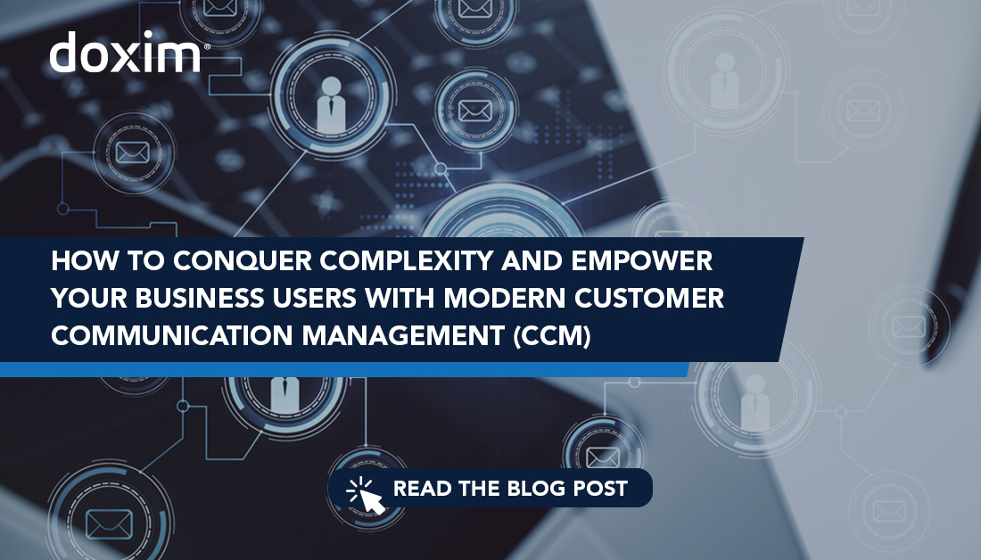 How to Conquer Complexity and Empower Your Business Users with Modern Customer Communication Management (CCM)
