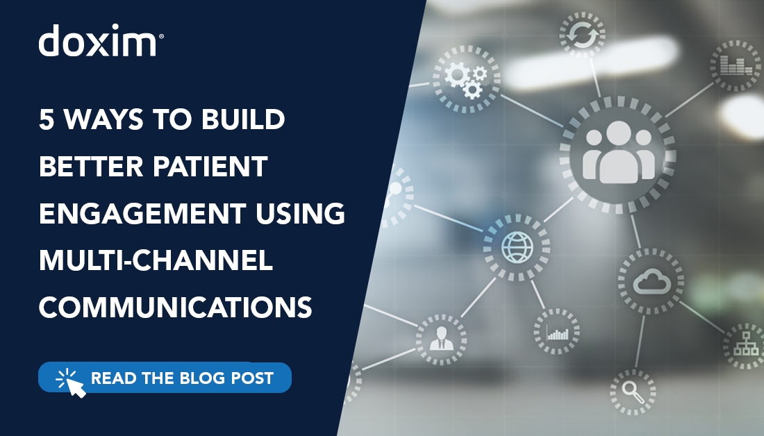 5 Ways to Build Better Patient Engagement Using Multi-Channel Communications