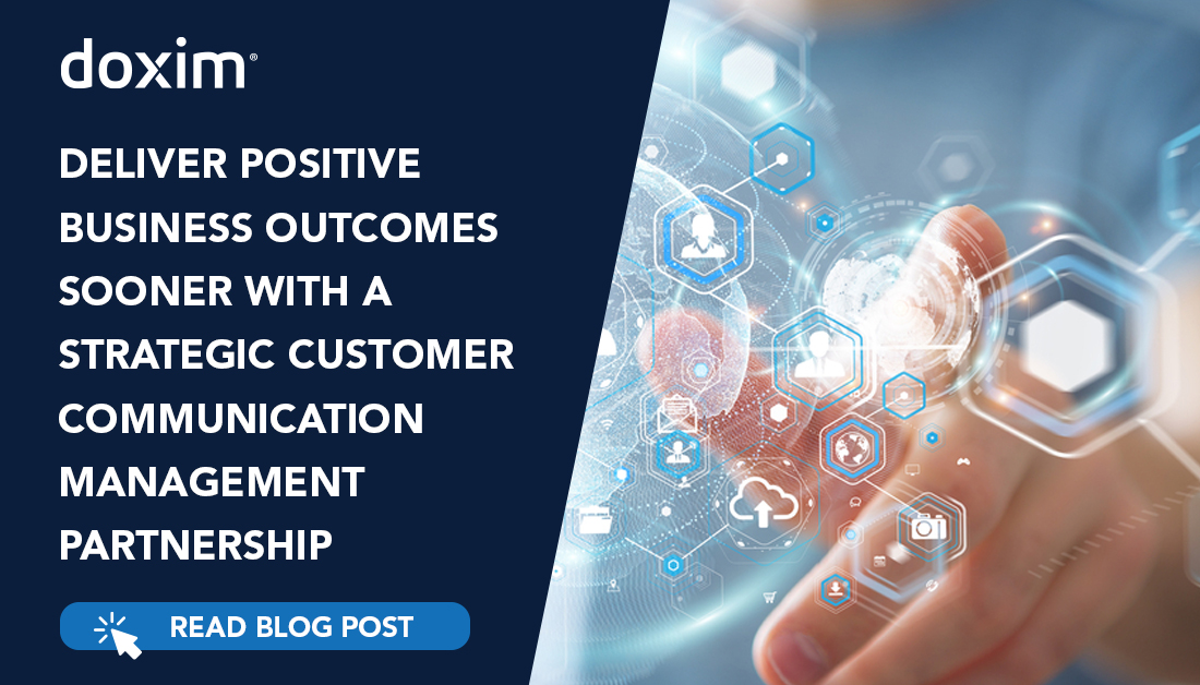 Deliver Positive Business Outcomes Sooner with a Strategic Customer Communications Management Partnership