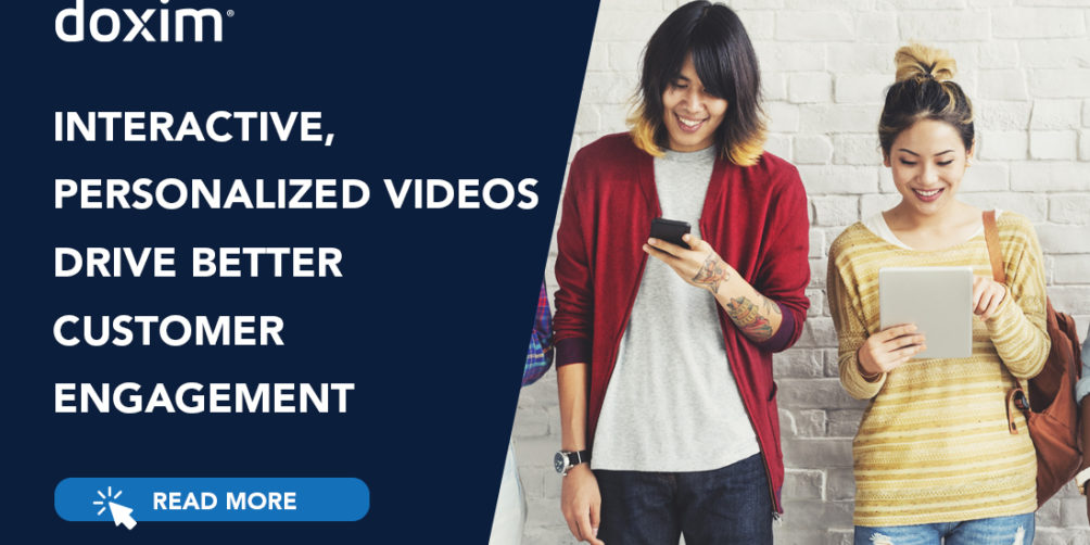 INTERACTIVE, PERSONALIZED VIDEOS DRIVE BETTER CUSTOMER ENGAGEMENT