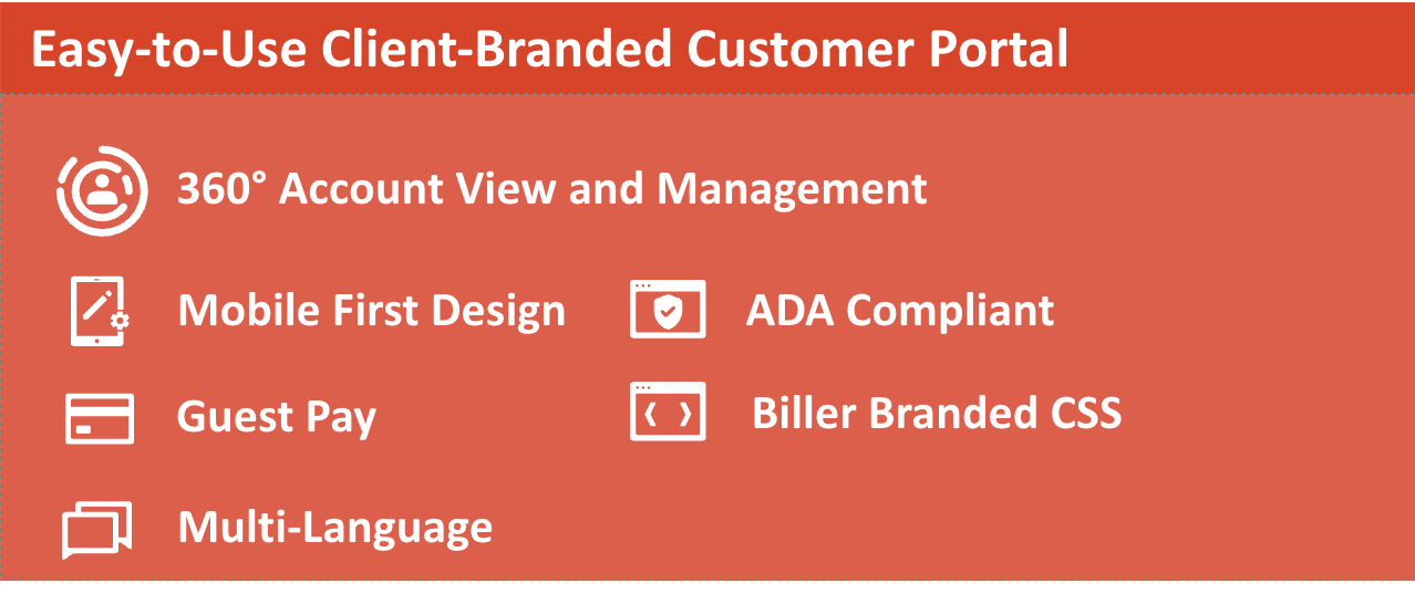 Doxim payment solution provides clients with a biller-branded, easy-to-use web-based customer portal. This portal supports multi languages, is ADA compliant, has a mobile-first design, and supports both account management and guest pay. 